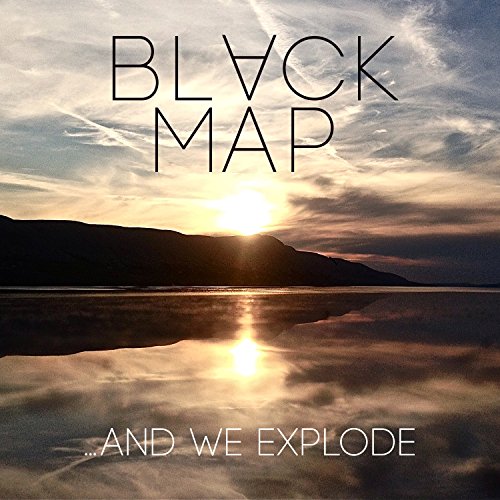 Black Map -- ...And We Explode