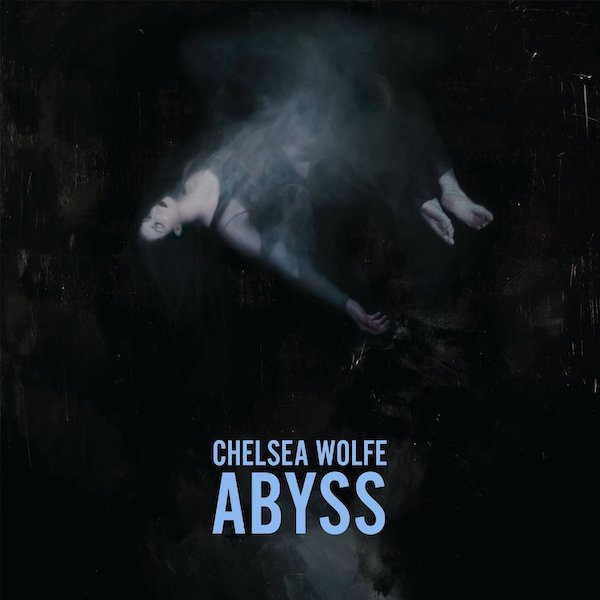 Chelsea Wolfe -- Abyss